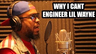 WHY I CANT ENGINEER LIL WAYNE (2018)