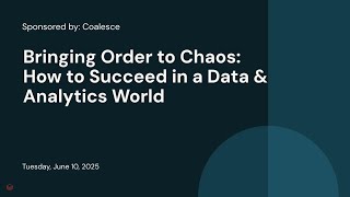 Sponsored by: Coalesce | Bringing Order to Chaos: How to Succeed in a Data & Analytics World