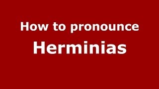 How to pronounce Herminias