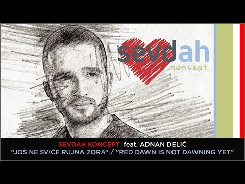 SEVDAH KONCEPT feat. Adnan Delić - JOŠ NE SVIĆE RUJNA ZORA / RED DAWN IS NOT YET DAWNING