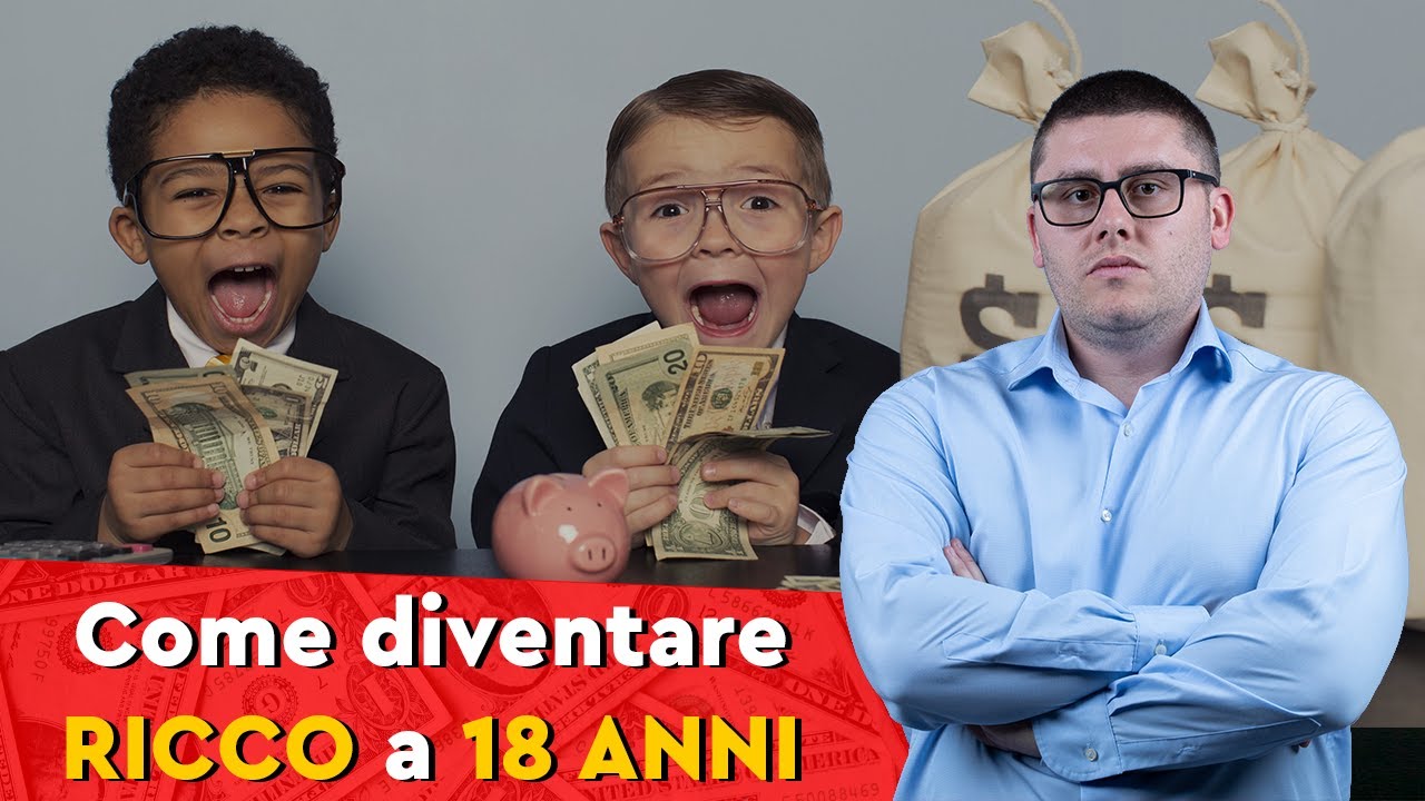 Vuoi diventare RICCO a 18 ANNI Ecco cosa fare.