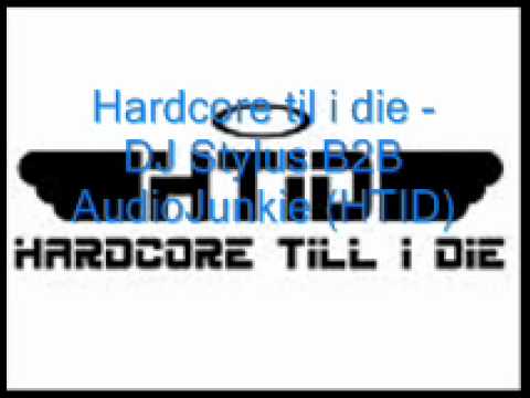 Hardcore til i die - DJ Stylus B2B AudioJunkie (HTID)