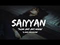 Saiyyan Slowed Reverb Tujhe Jeet Jeet Haru Lofi Songs Hindi Sad Songs Broken Song Hindi
