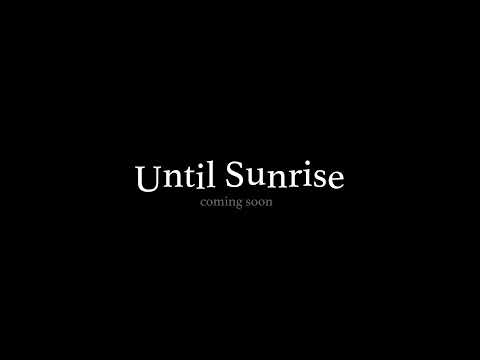 Until Sunrise- official trailer