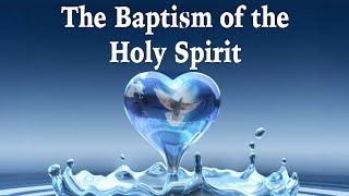 The Baptism of the Holy Spirit Part 1