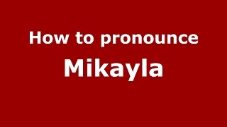 How to pronounce Mikayla