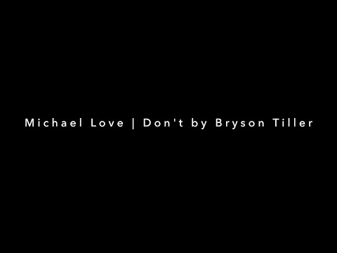 Michael Love | Dont by Bryson Tiller