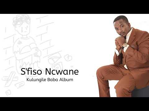 S'fiso Ncwane - Kulungile Baba Album (full play)