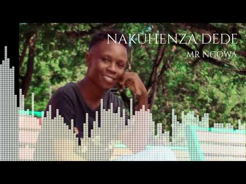 NAKUHENZA DEDE (OFFICIAL AUDIO SONG) WRITTEN AND PERFORMED BY MR NGOWA