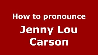 How to pronounce Jenny Lou Carson