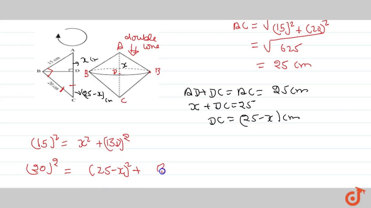 A Right triangle whose sides are 15 cm and 20 cm; is made to revolve about its hypotenuse.