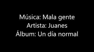 Mala gente  - Juanes  (letra)