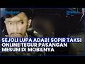 Viral Sopir Taksi Online Tegur Sejoli Mesum Di Mobilnya Gak Bisa Ditahan Bang Ini Mobil Usaha Saya
