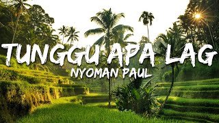 Download lagu Nyoman Paul - Tunggu Apa Lag (Lirik/Lyrics) mp3