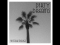Work Drugs - Dirty Dreams [with lyrics] 