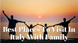 Best Places To Visit In Italy With Family