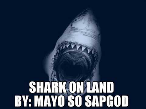 SHARK ON LAND- MAYO SO SAP GOD