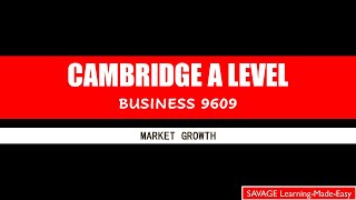 CAMBRIDGE AS & A LEVEL 16.7 Features of Markets: Market Growth