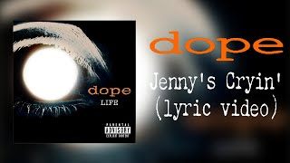 Dope - Jenny&#39;s Cryin&#39; (lyric video)