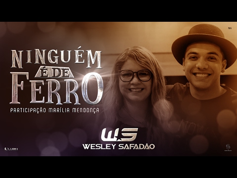 Wesley Safadão Part. Marília Mendonça - Ninguém É de Ferro