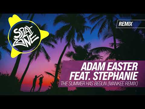 Adam Easter feat. Stephanie - The Summer Has Begun (Mankee Remix)
