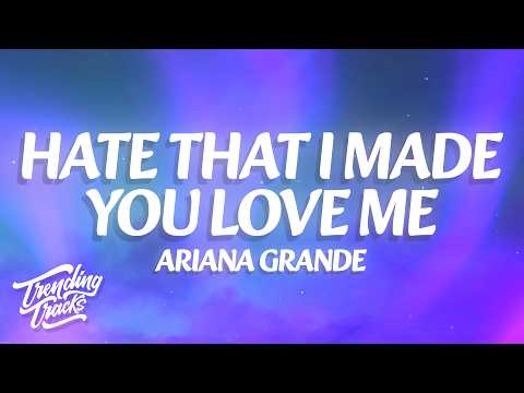 Ariana Grande - hate that i made you love me