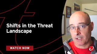 Shifts in the Threat Landscape