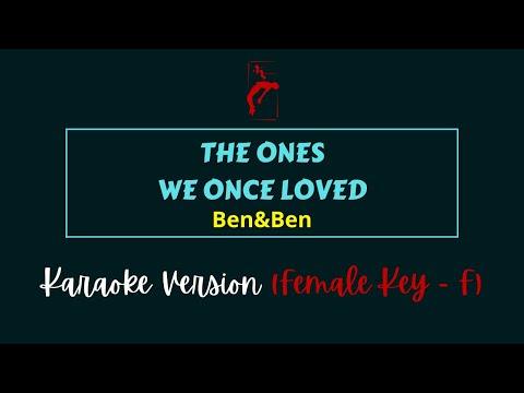 THE ONES WE ONCE LOVED - FEMALE KEY - Ben&Ben | KARAOKE VERSION