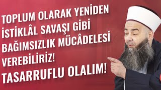 Toplum Olarak Yeniden İstiklâl Savaşı Gibi Bağımsızlık Mücâdelesi Verebiliriz! Tasarruflu Olalım!