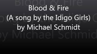 Blood &amp; Fire (cover of an Indigo Girls song)