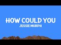 JessieMurph How Could You Lyrics