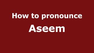 How to pronounce Aseem