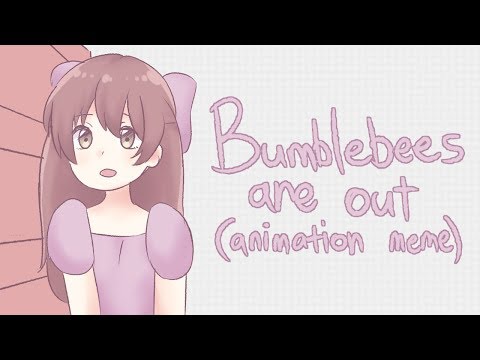 Bumblebees are out | animation meme