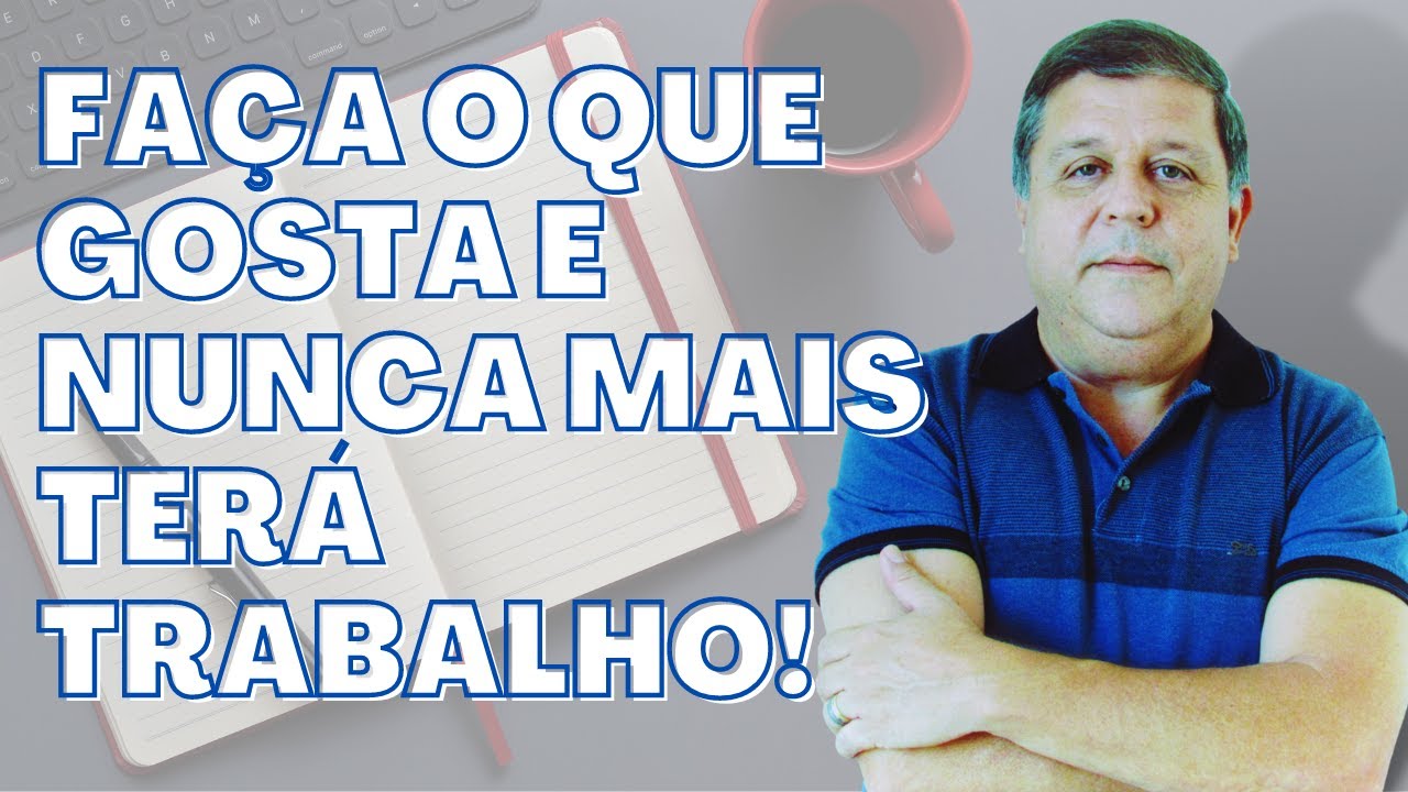 Trabalhe com o que você ama e nunca mais precisará trabalhar na vida.