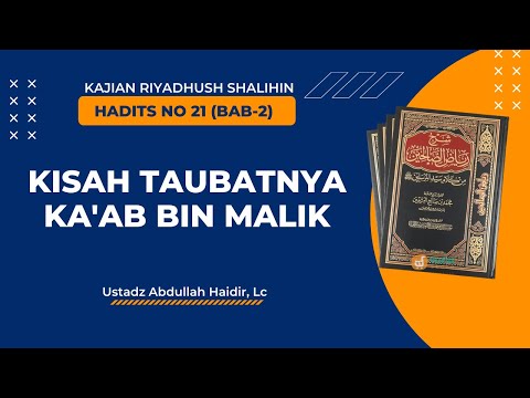 Riyadhush Shalihin : Bab 2 Hadits No 21 (Taubatnya Ka'ab Bin Malik) | Ustadz Abdullah Haidir, Lc