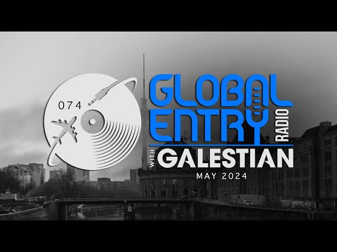Global Entry Radio 074 - 2024 Melodic House & Techno, Deep House, Progressive House, Organic House