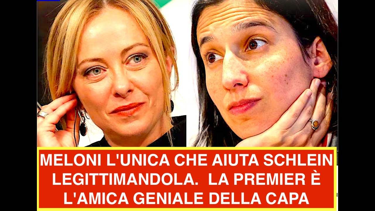 MELONI L'UNICA CHE AIUTA SCHLEIN LEGITTIMANDOLA.  LA PREMIER È L'AMICA GENIALE DELLA CAPA