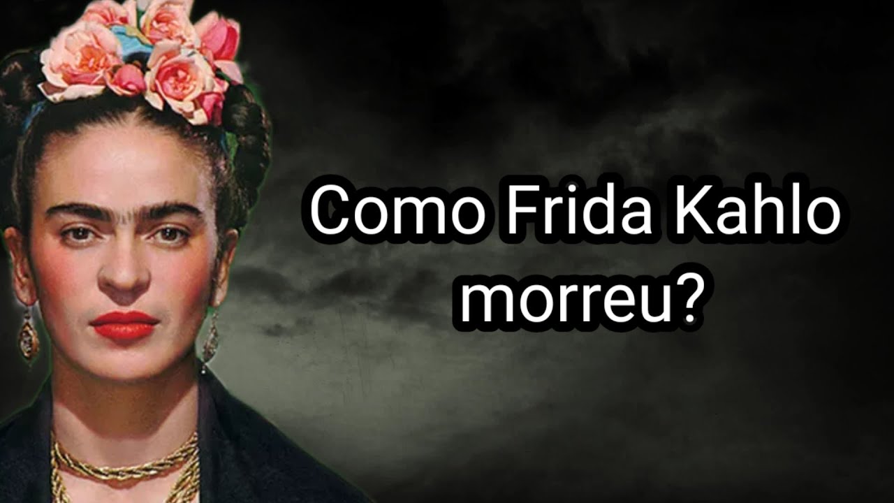 COMO FRIDA KAHLO MORREU?