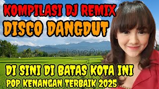 Download lagu DI SINI DI BATAS KOTA INI ‼️ | KOMPILASI DJ REMIX DISCO DANGDUT | POP KENANGAN TERBAIK 2025  mp3