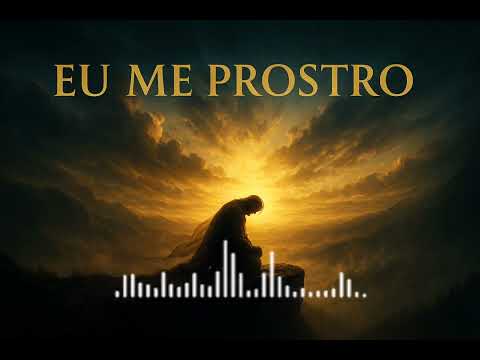 EU ME PROSTRO | Louvor Profético de Rendição Total /Música Gospel, Adoração Profunda, Canção Íntima