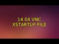 14.04 VNC xstartup file