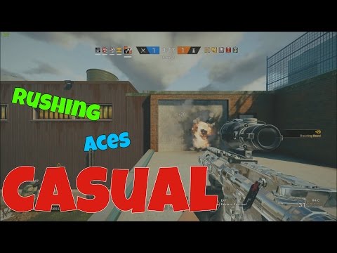 Casual... (Rushing, spawnkilling, Aces) - Rainbow Six Siege