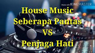 Download lagu House Music - Seberapa Pantas VS Penjaga Hati mp3