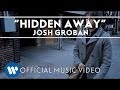 Josh Groban - Hidden Away [Official Music Video]