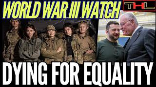 WORLD WAR III WATCH | Ukraine is Going After Their Women (Because All the Men Are Dead)