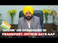 Drunk Bhagwant Mann Delayed Flight Say Some Parties Wrong Says AAP The News