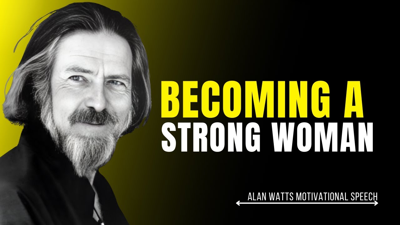 "Becoming a Strong Woman" _ Alan Watts BEST SPEECH