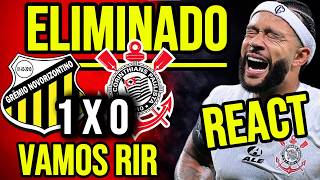 CORÍNTHIANS 0 X 1 NOVORIZONTINO / CORÍNTHIANS ELIMINADO! VAMOS RIR DELES