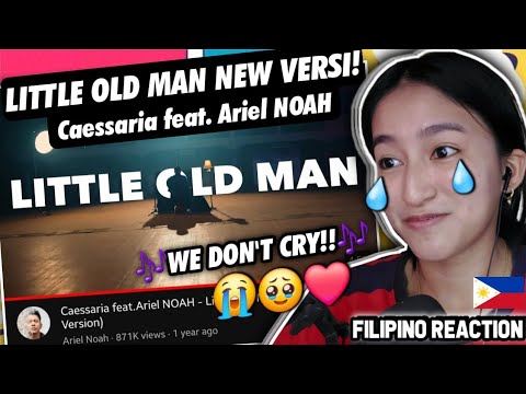 LITTLE OLD MAN (NEW VERSION) - CAESSARIA ft. ARIEL NOAH! LAGU INI FAVORITKU!! | FILIPINO REACTION🇵🇭