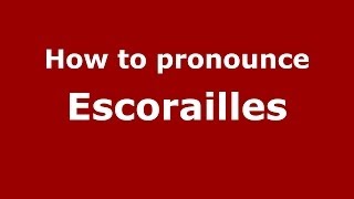 How to pronounce Escorailles